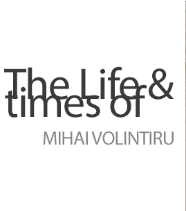 The Life and Times of Mihai Volintiru